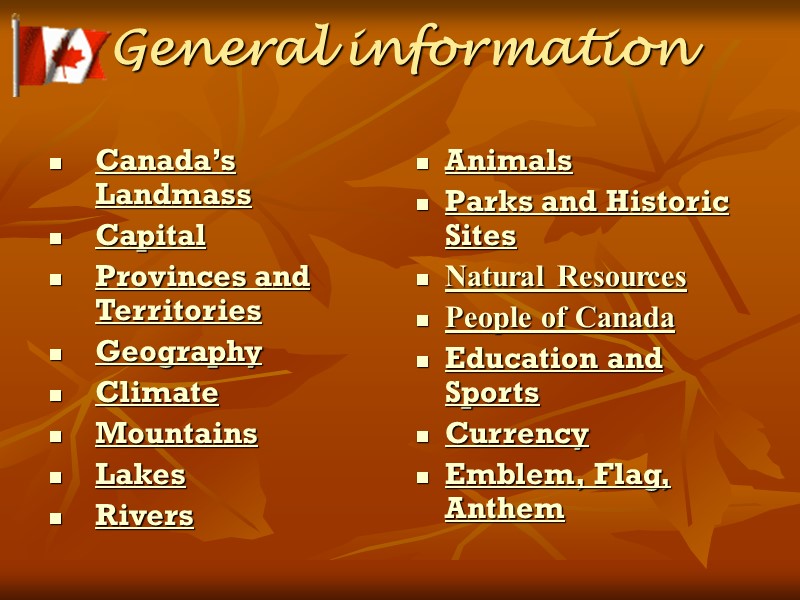 General information Canada’s Landmass Capital Provinces and Territories Geography Climate Mountains  Lakes 